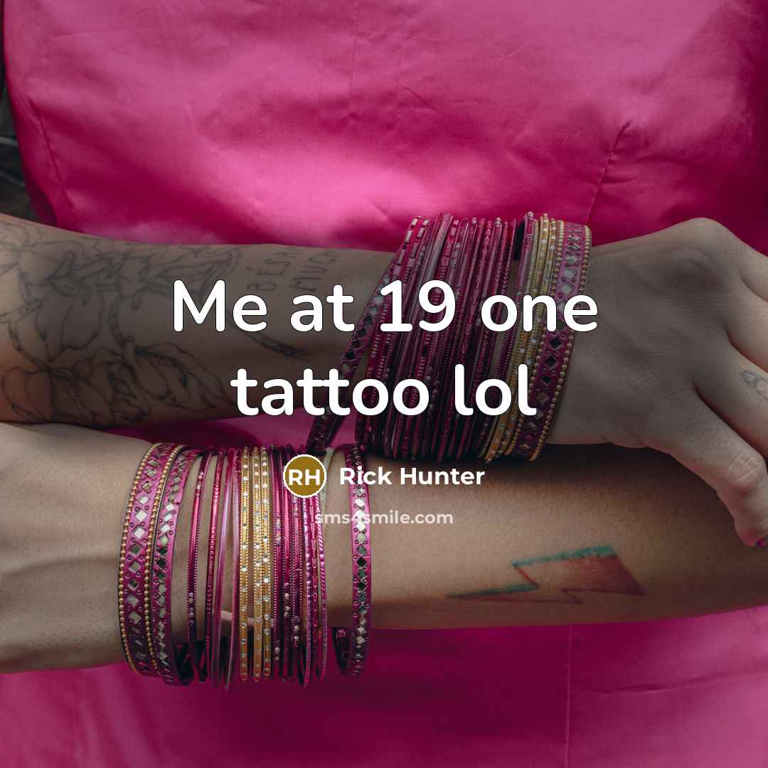 “Me at 19 one tattoo lol…” quote by Rick Hunter