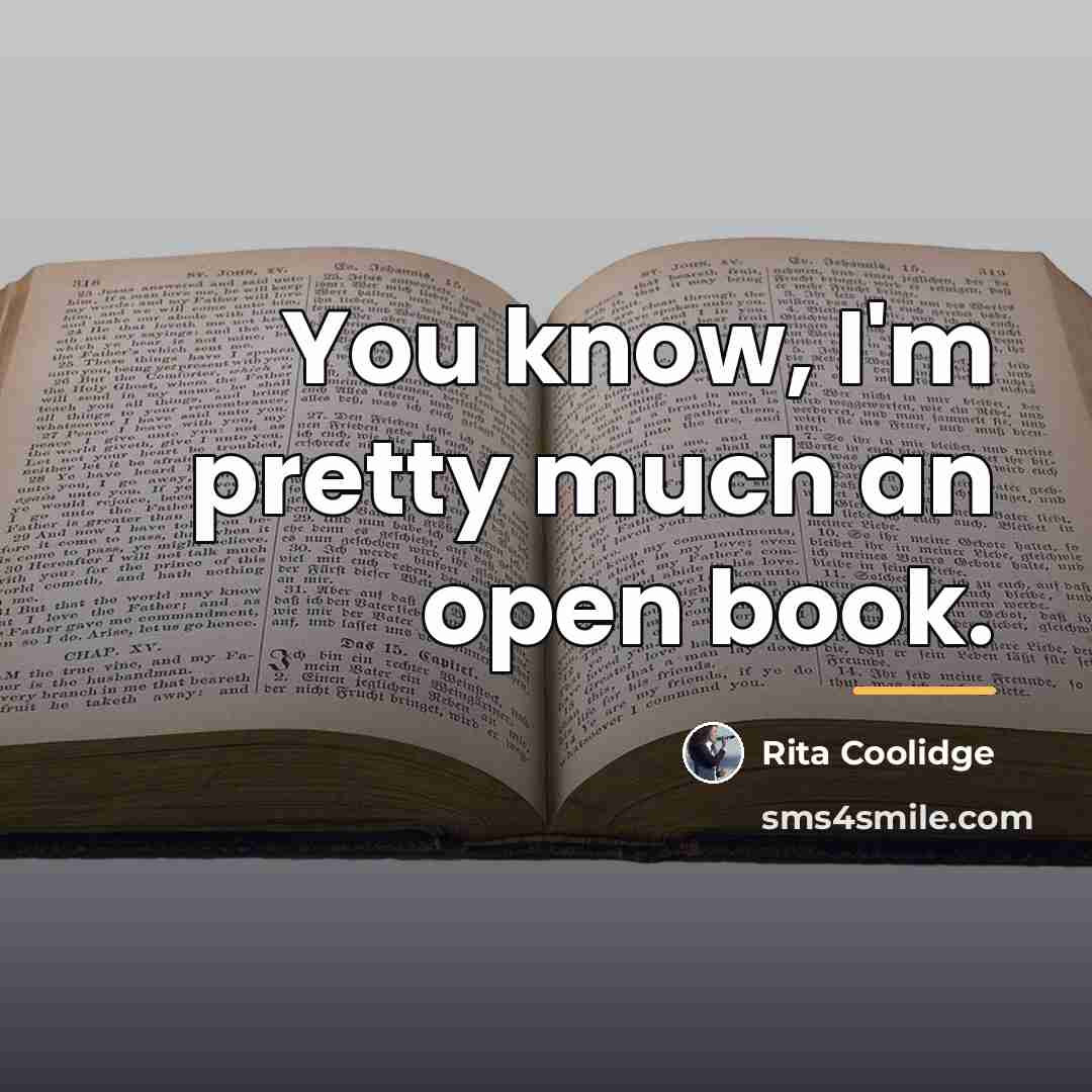 “You know, I'm pretty much an open book.…” quote by Rita Coolidge