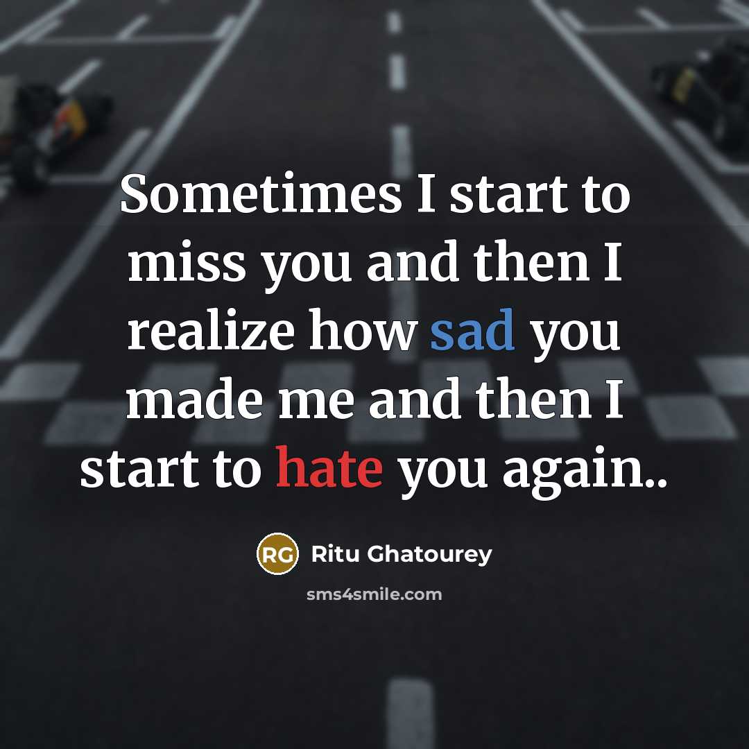 “Sometimes I start to miss you and then I realize…” quote by Ritu Ghatourey