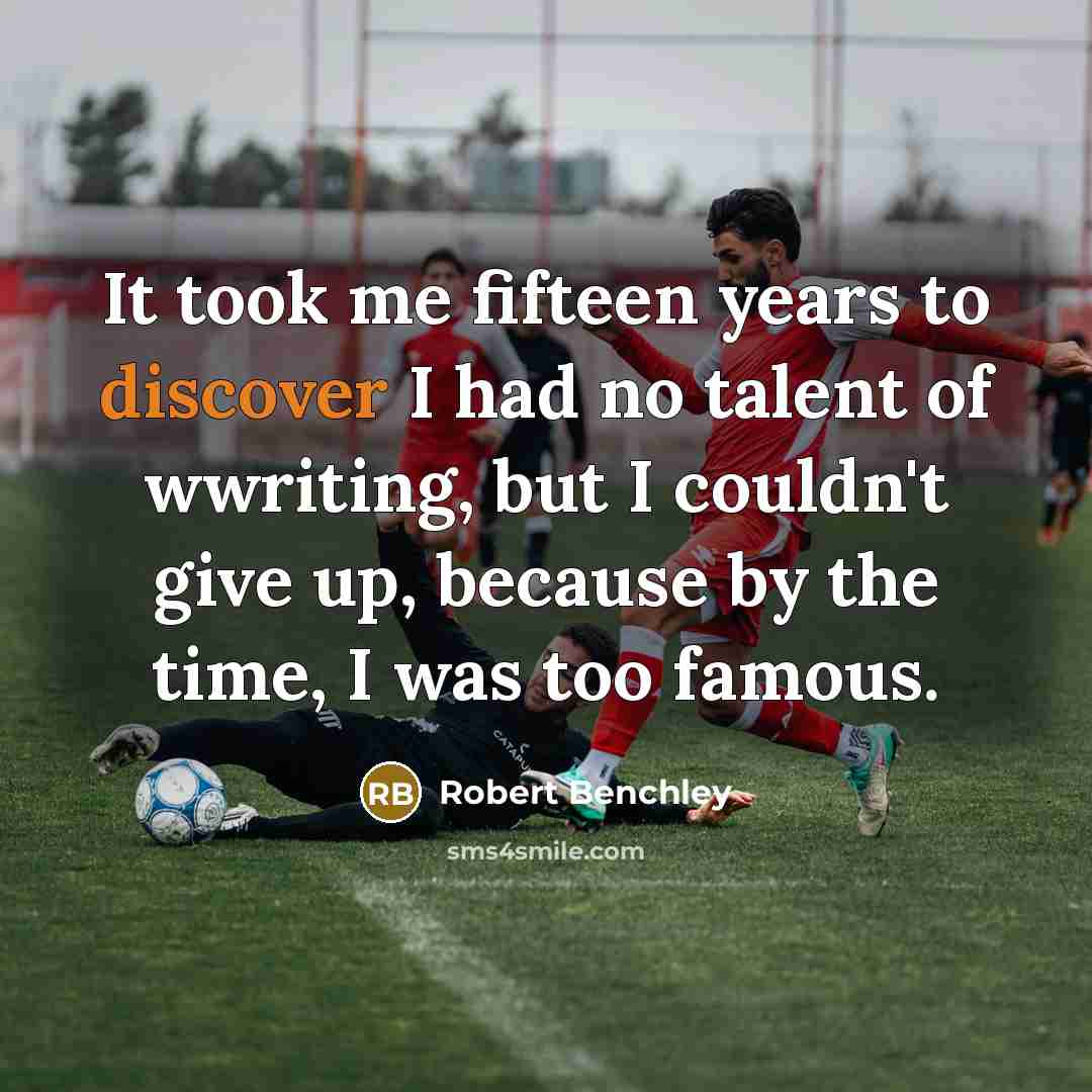 “It took me fifteen years to discover I had no…” quote by Robert Benchley
