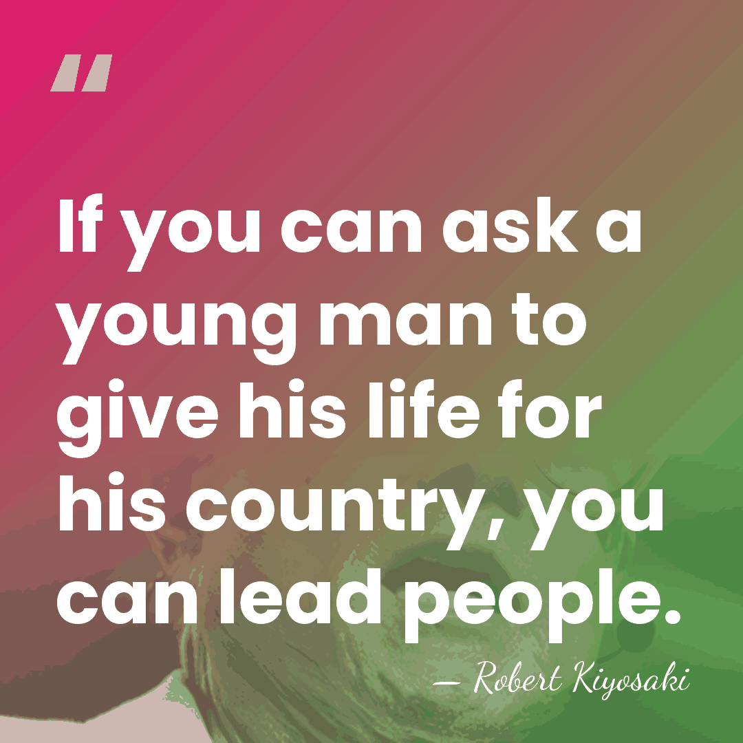 If you can ask a young man to give his life for&hellip; - Robert Kiyosaki