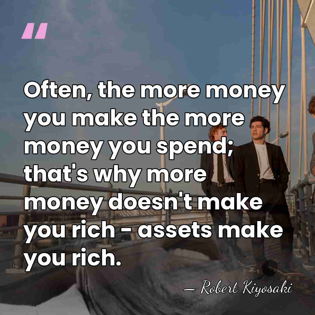 Often, the more money you make the more money you spend; that's&hellip; - Robert Kiyosaki