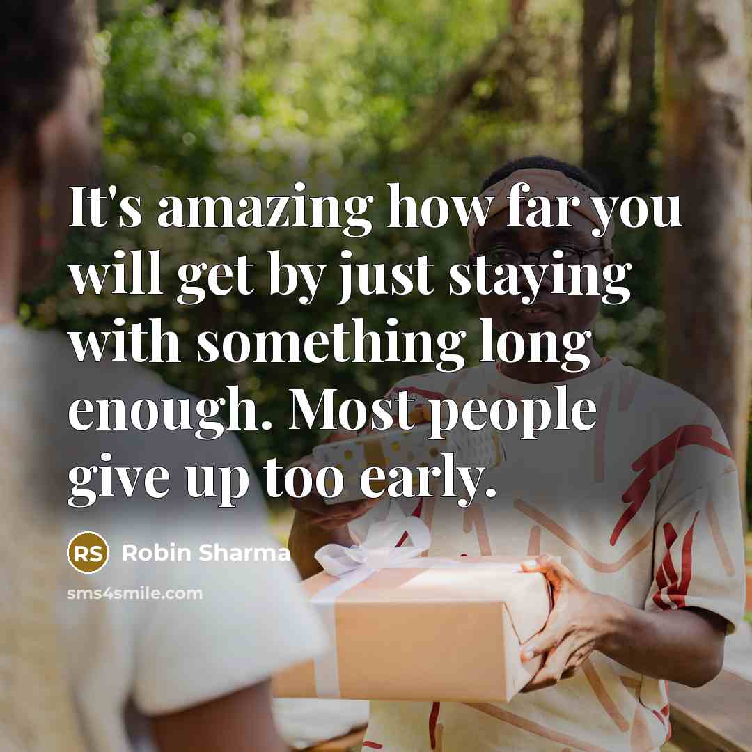 “It's amazing how far you will get by just staying…” quote by Robin Sharma