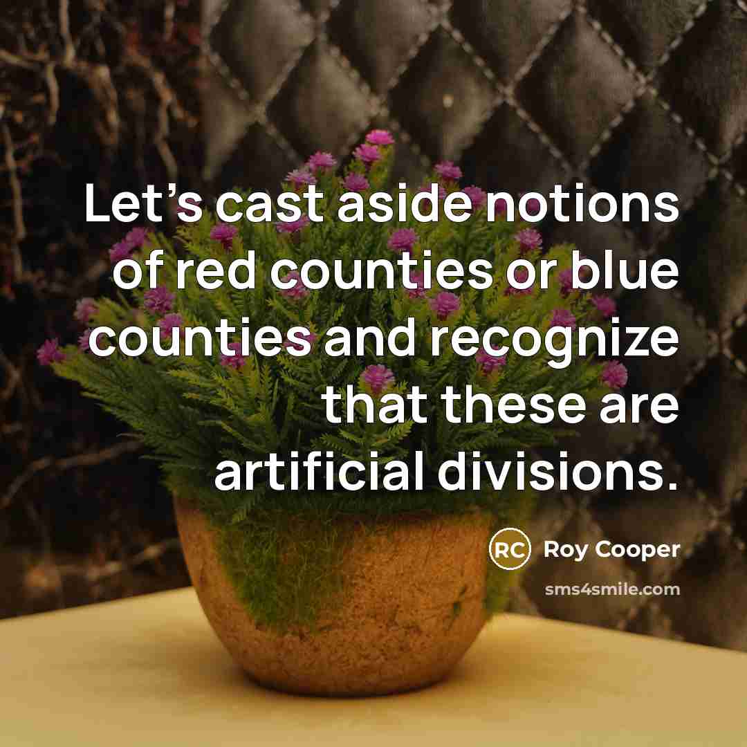 “Let's cast aside notions of red counties or blue counties…” quote by Roy Cooper