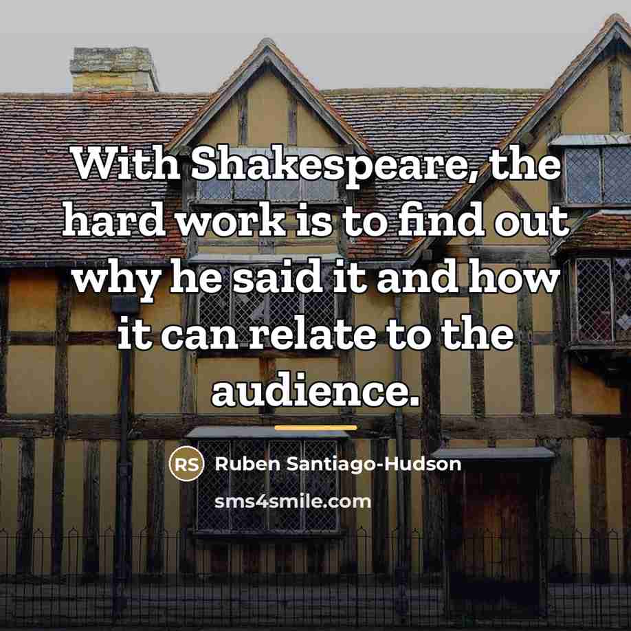 “With Shakespeare, the hard work is to find out why…” quote by Ruben Santiago-Hudson