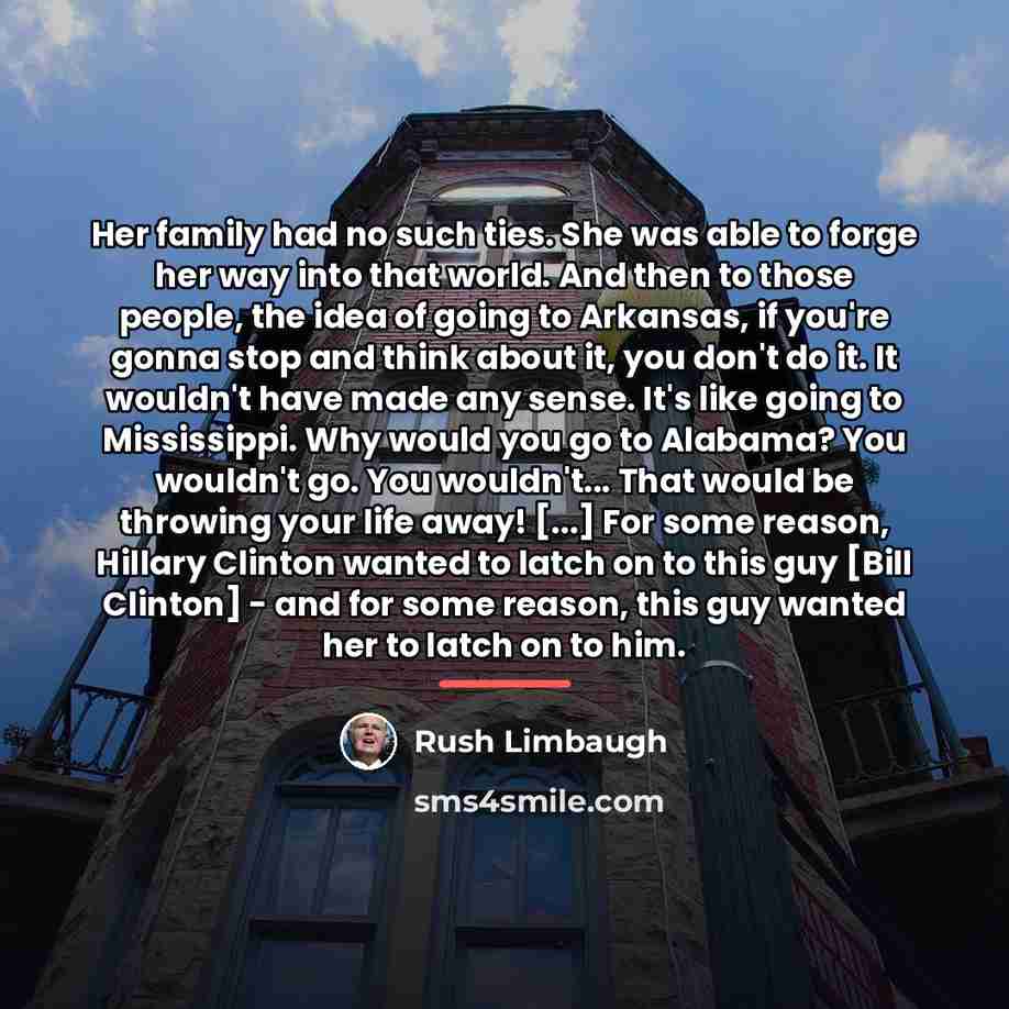 “Her family had no such ties. She was able to…” quote by Rush Limbaugh
