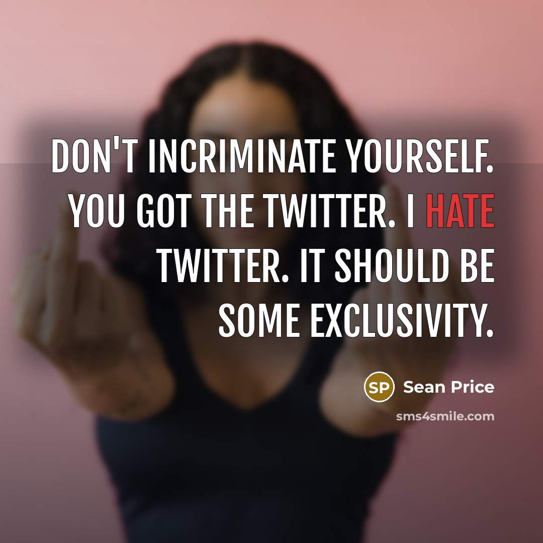 “Don't incriminate yourself. You got the Twitter. I hate twitter.…” quote by Sean Price