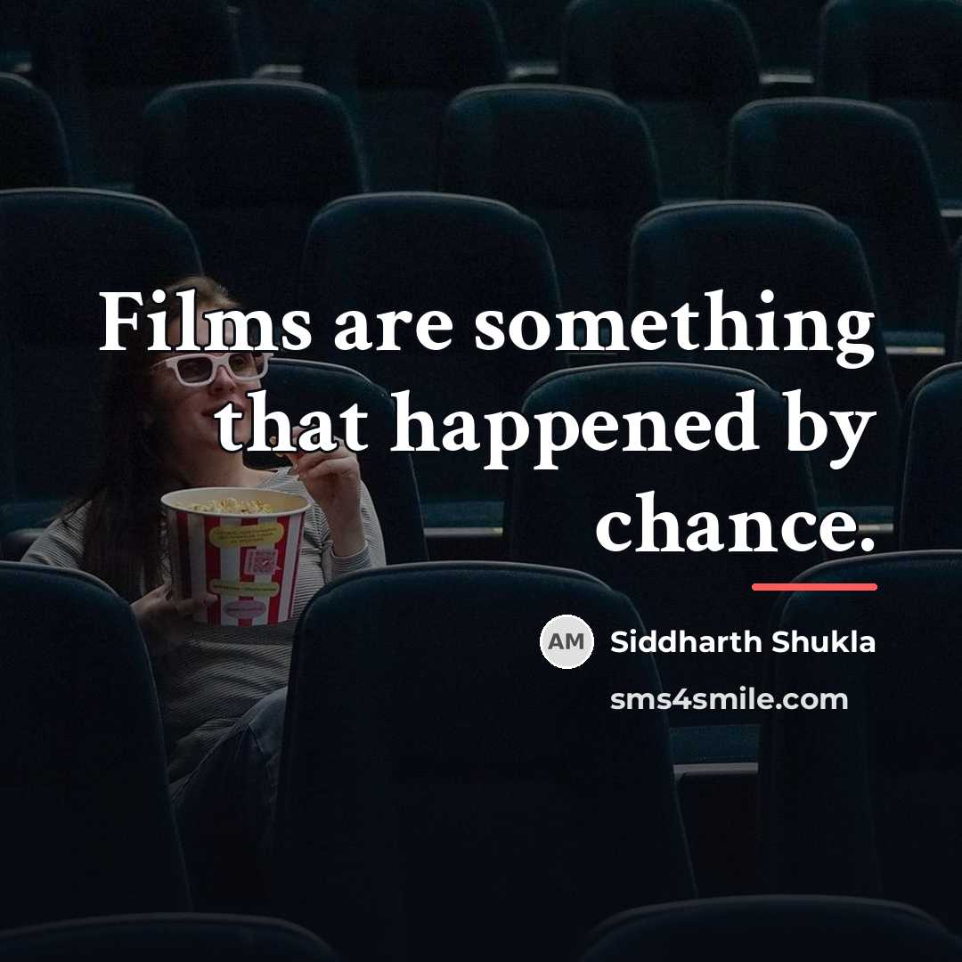 “Films are something that happened by chance.…” quote by Siddharth Shukla