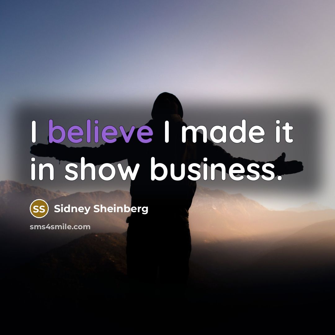“I believe I made it in show business.…” quote by Sidney Sheinberg