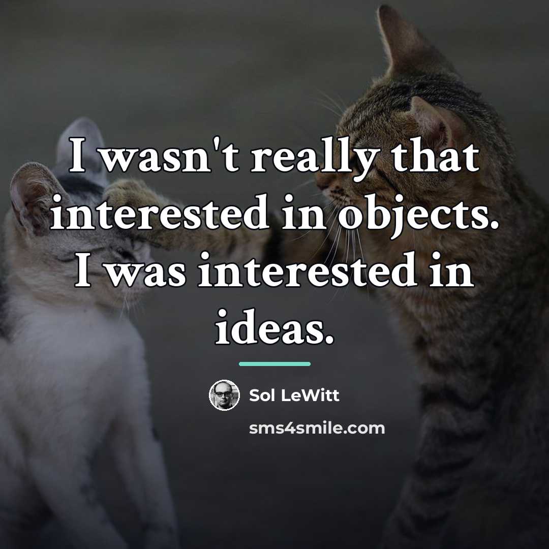 “I wasn't really that interested in objects. I was interested…” quote by Sol LeWitt