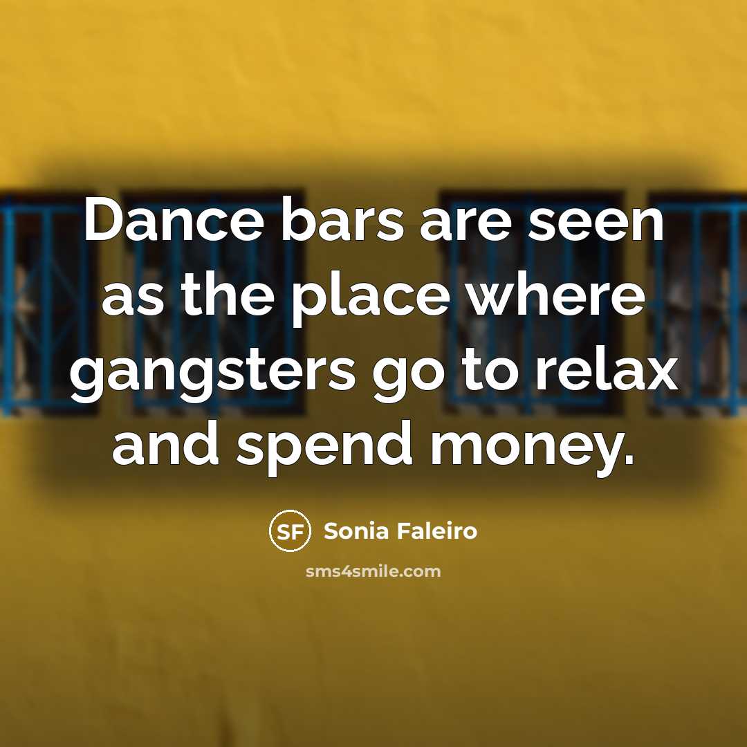 “Dance bars are seen as the place where gangsters go…” quote by Sonia Faleiro