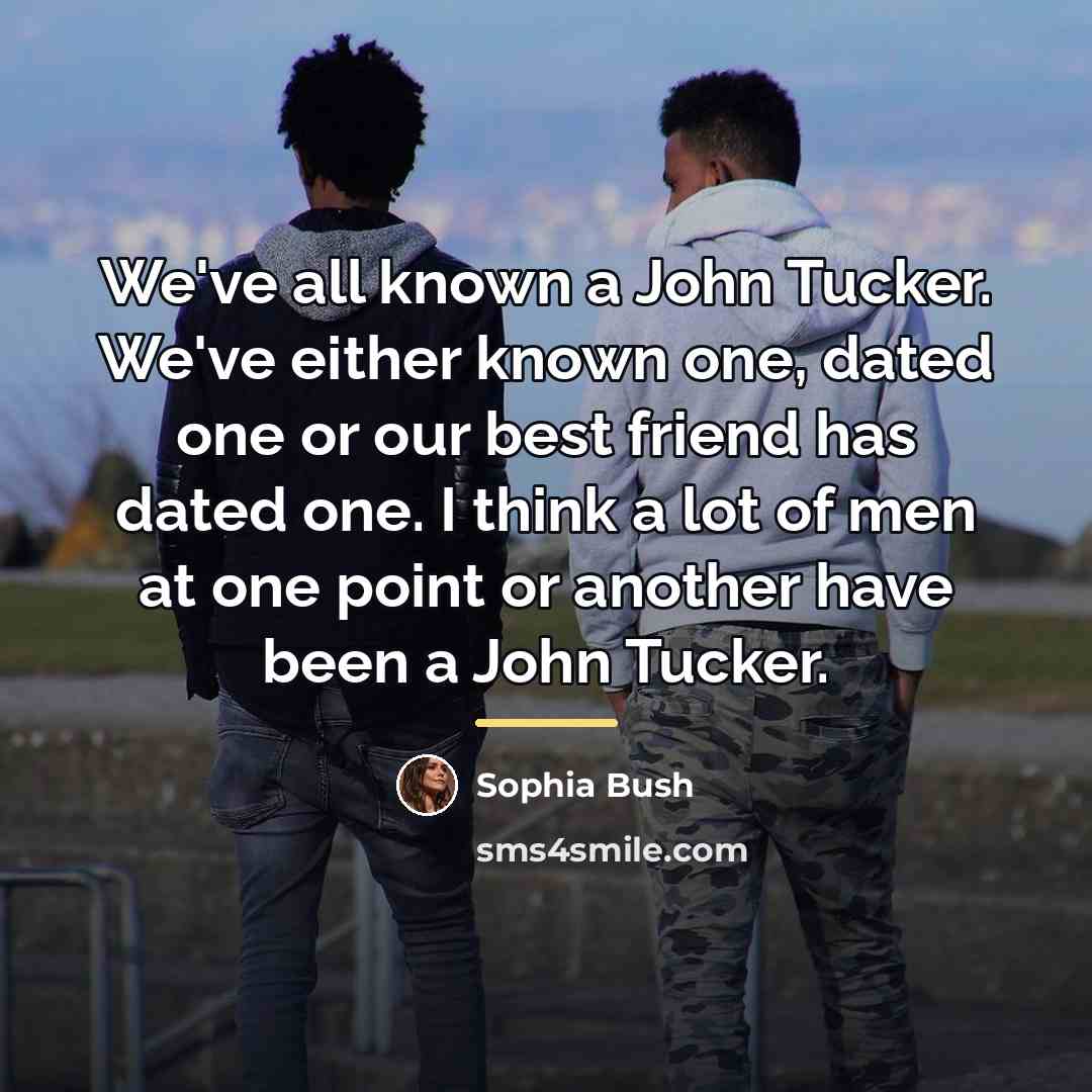 “We've all known a John Tucker. We've either known one,…” quote by Sophia Bush
