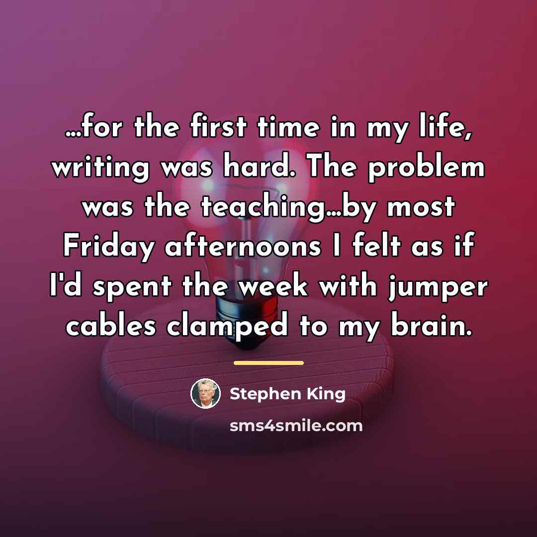 “...for the first time in my life, writing was hard.…” quote by Stephen King