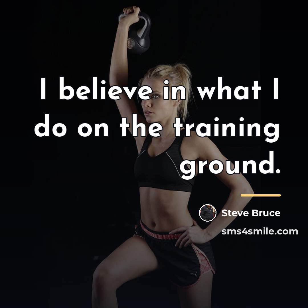 “I believe in what I do on the training ground.…” quote by Steve Bruce