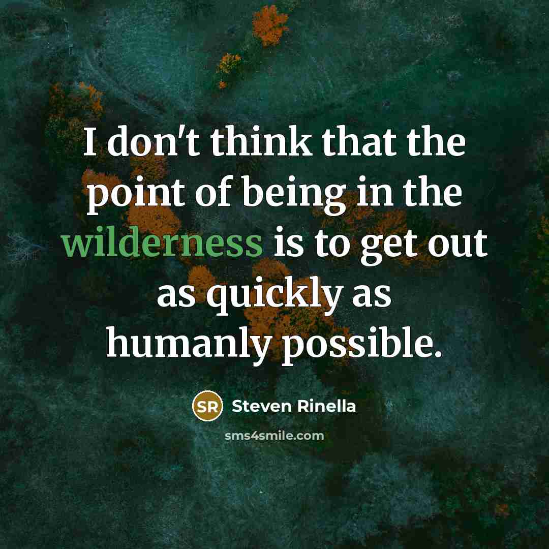 “I don't think that the point of being in the…” quote by Steven Rinella