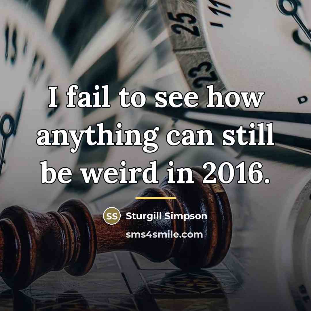 “I fail to see how anything can still be weird…” quote by Sturgill Simpson
