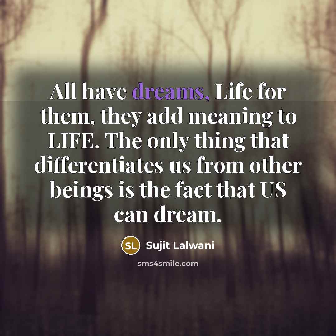 “All have dreams, Life for them, they add meaning to…” quote by Sujit Lalwani