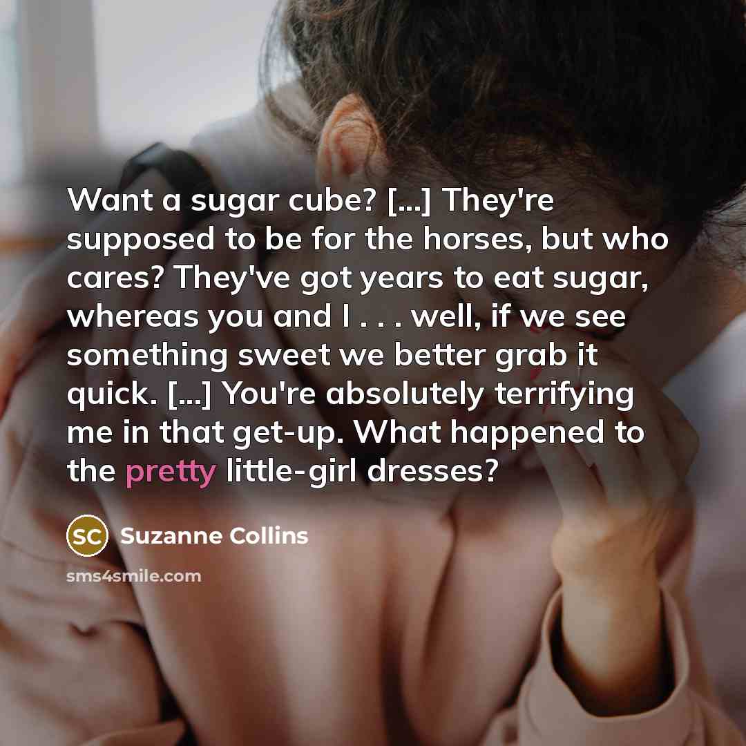 “Want a sugar cube? [...] They're supposed to be for…” quote by Suzanne Collins