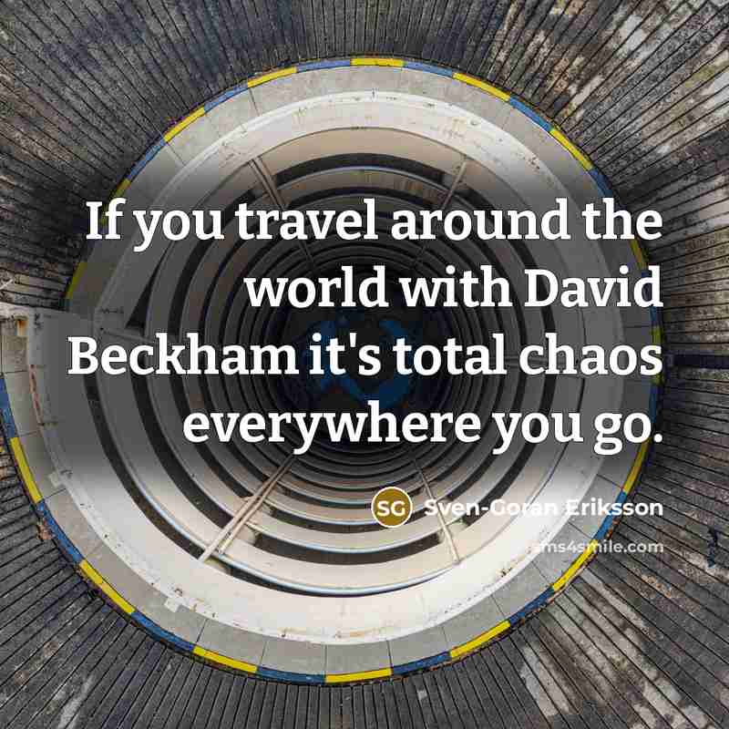 “If you travel around the world with David Beckham it's…” quote by Sven-Goran Eriksson