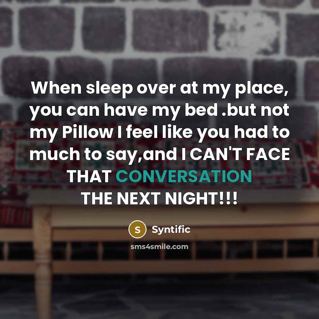 “When sleep over at my place, you can have my…” quote by Syntific