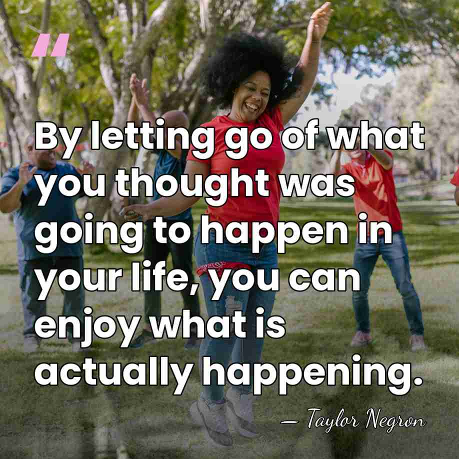 By letting go of what you thought was going to happen in&hellip; - Taylor Negron