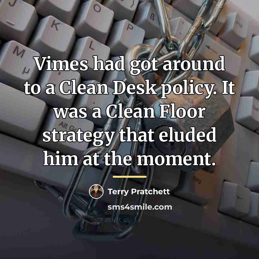 “Vimes had got around to a Clean Desk policy. It…” quote by Terry Pratchett