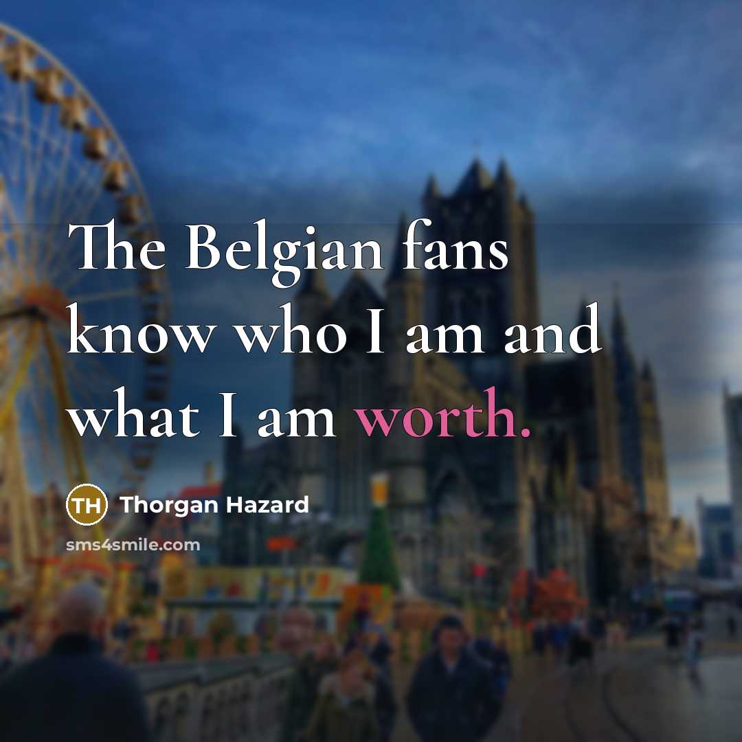 “The Belgian fans know who I am and what I…” quote by Thorgan Hazard