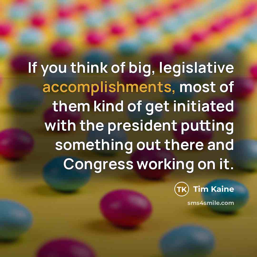 “If you think of big, legislative accomplishments, most of them…” quote by Tim Kaine