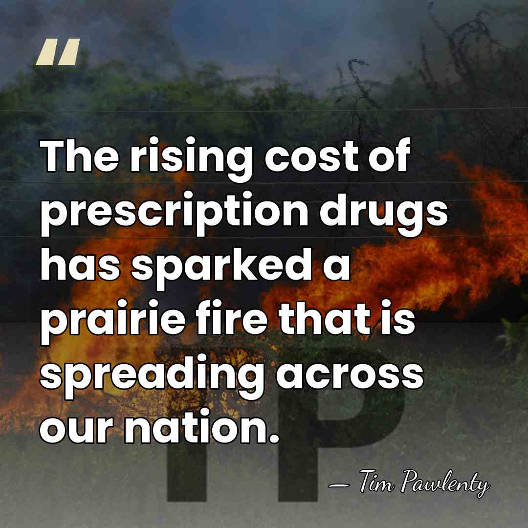 The rising cost of prescription drugs has sparked a prairie fire that&hellip; - Tim Pawlenty
