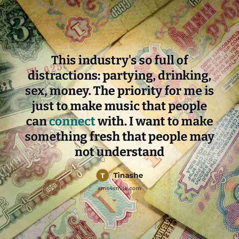 “This industry's so full of distractions: partying, drinking, sex, money.…” quote by Tinashe