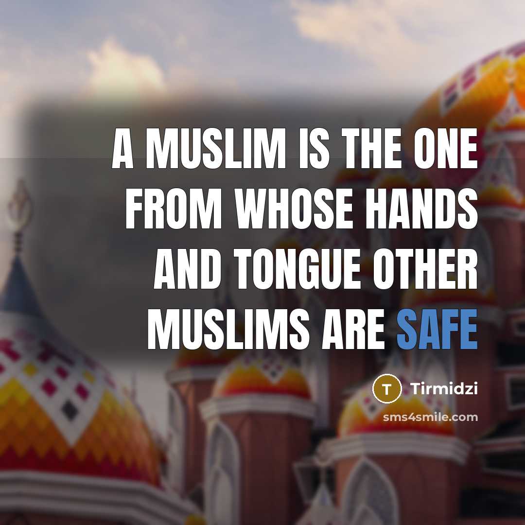 “A Muslim is the one from whose hands and tongue other Muslims are safe” quote by Tirmidzi