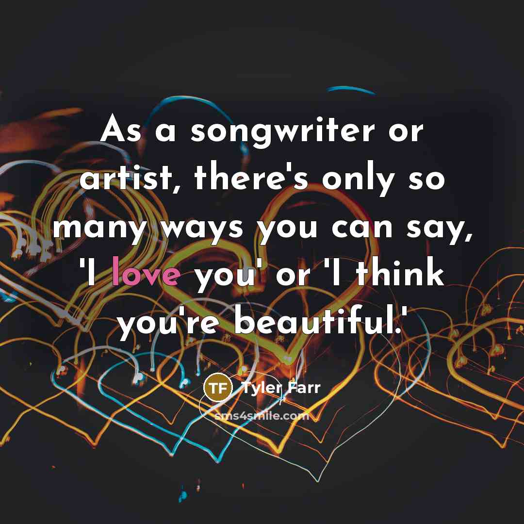 “As a songwriter or artist, there's only so many ways…” quote by Tyler Farr