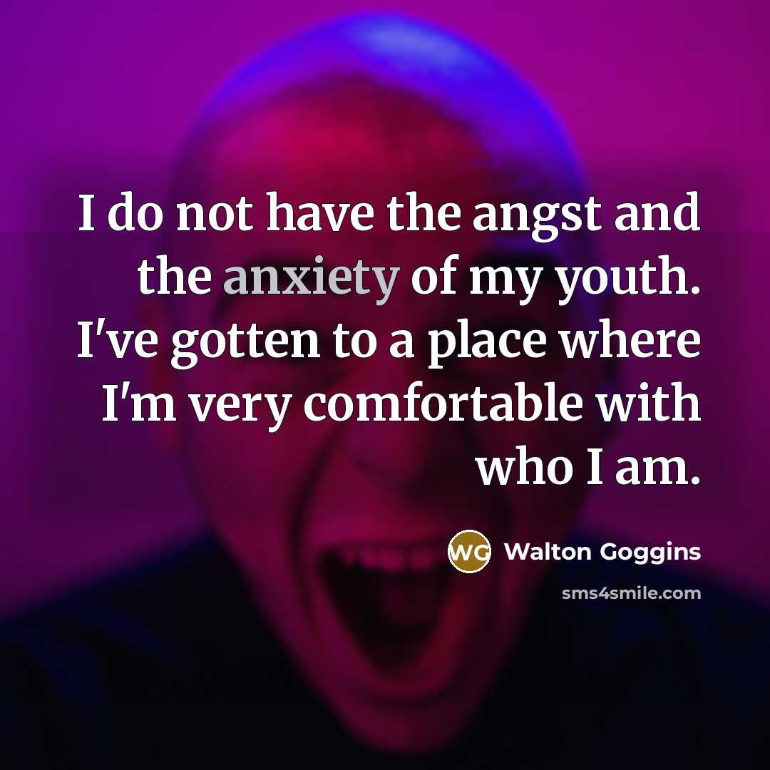 “I do not have the angst and the anxiety of…” quote by Walton Goggins