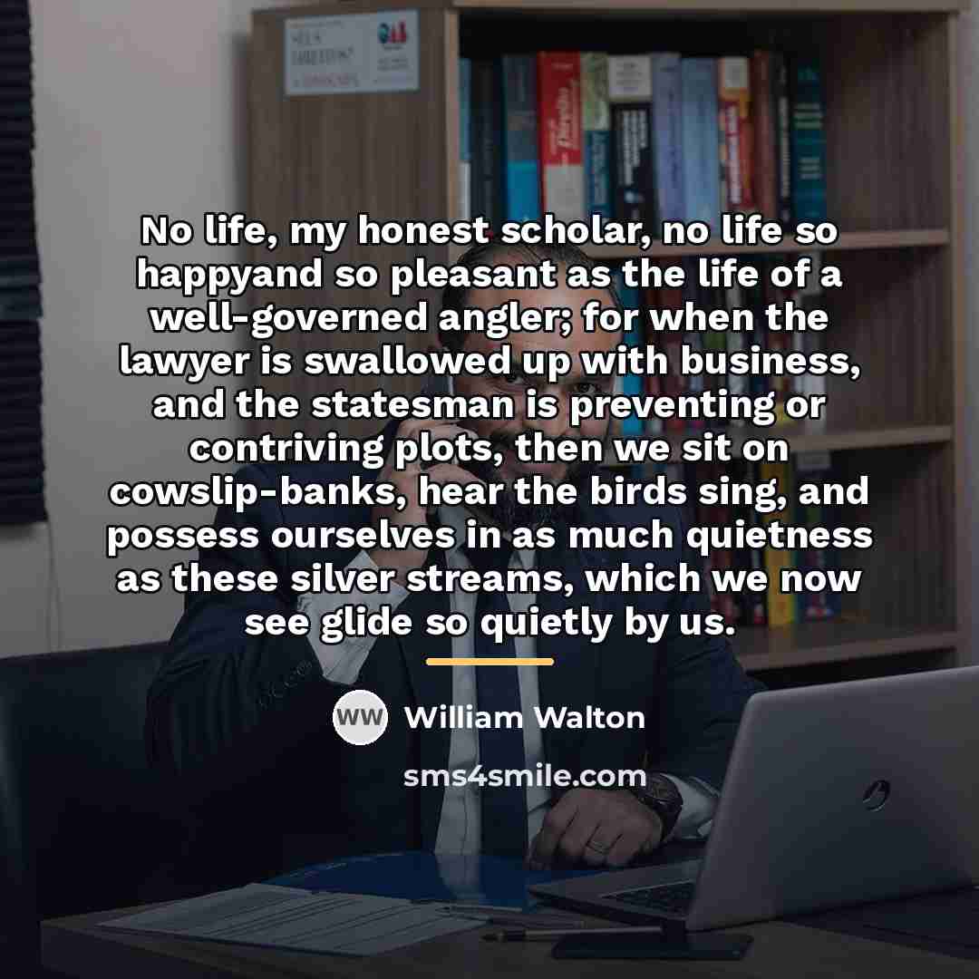 “No life, my honest scholar, no life so happyand so…” quote by William Walton