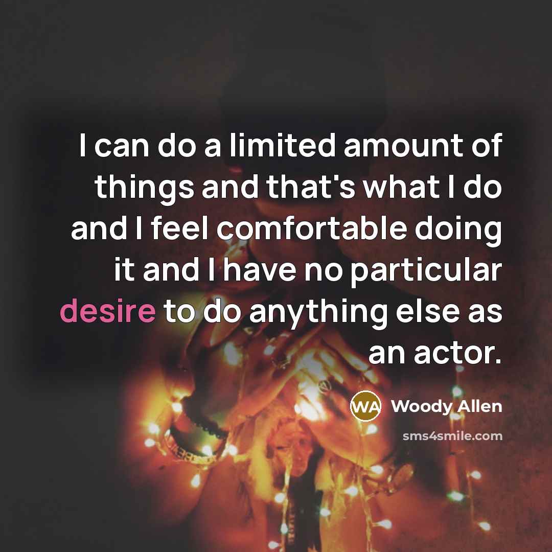 “I can do a limited amount of things and that's…” quote by Woody Allen
