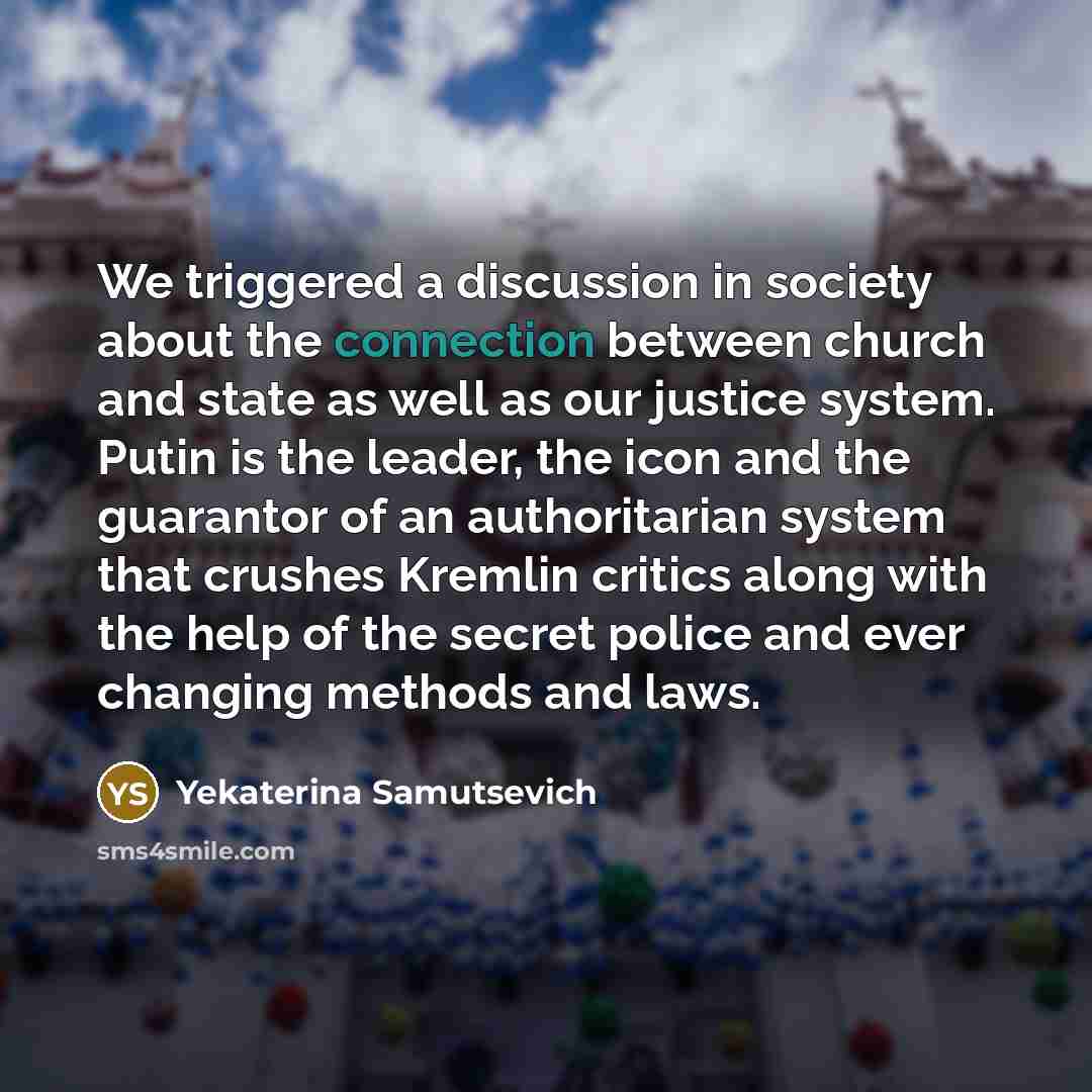 “We triggered a discussion in society about the connection between…” quote by Yekaterina Samutsevich