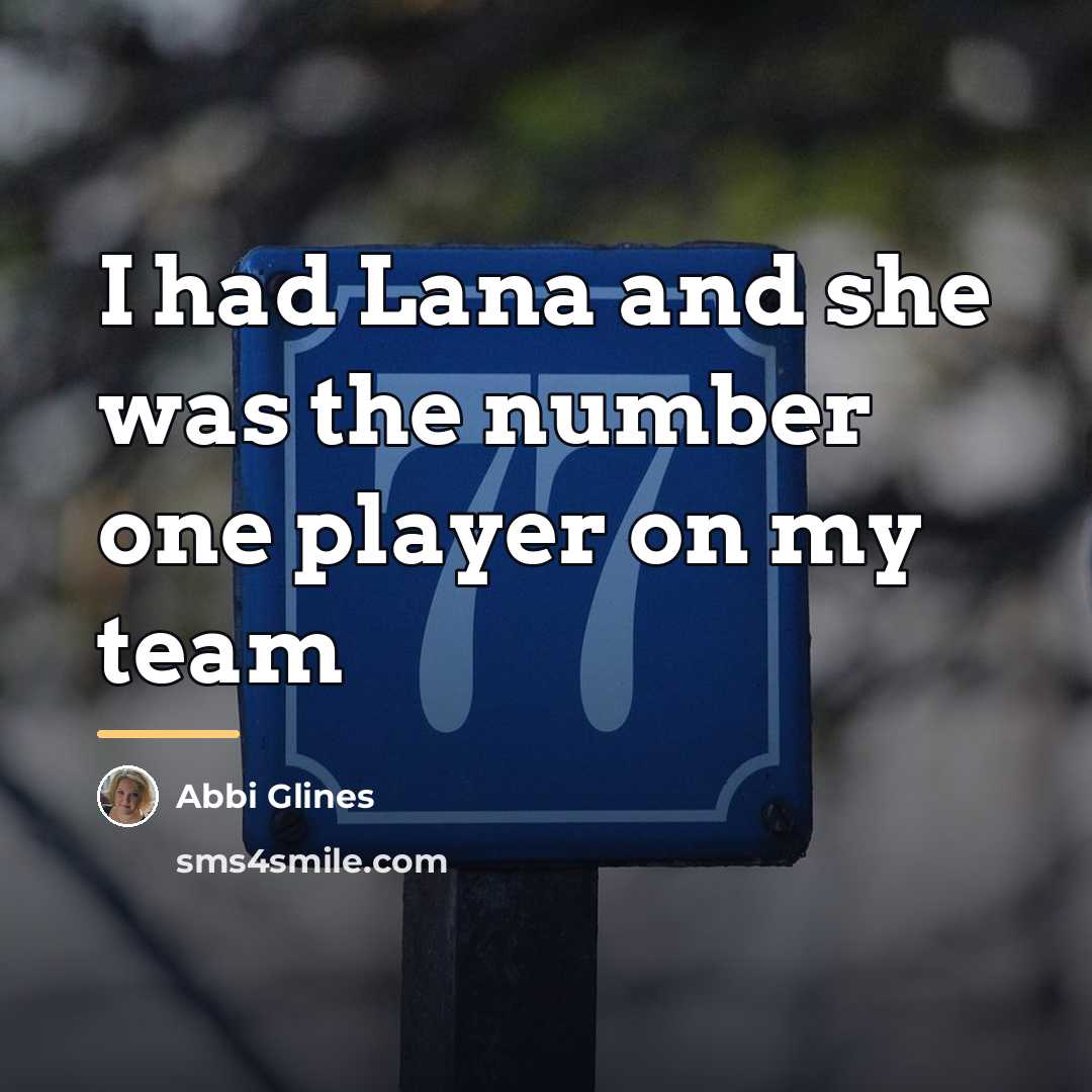 “I had Lana and she was the number one player…” quote by Abbi Glines