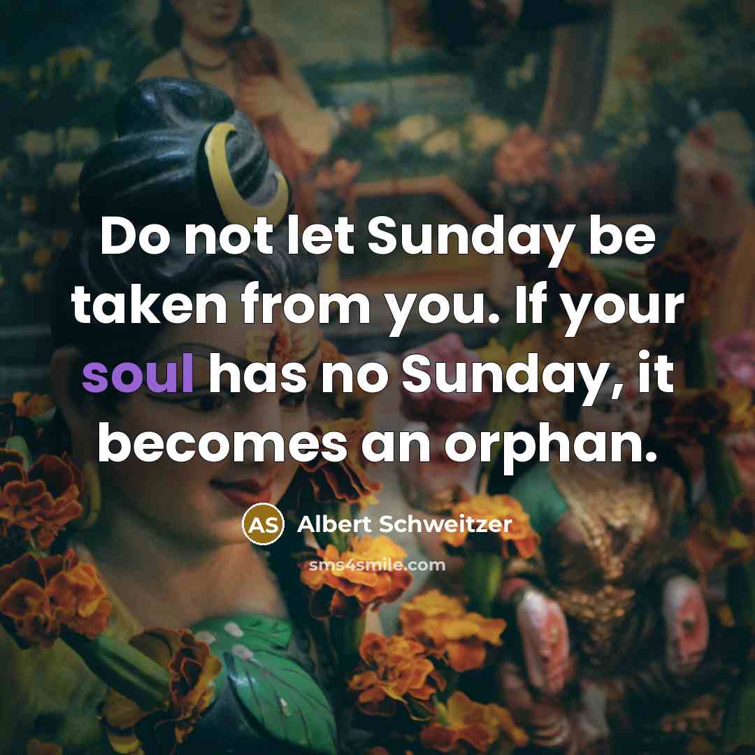 “Do not let Sunday be taken from you. If your…” quote by Albert Schweitzer