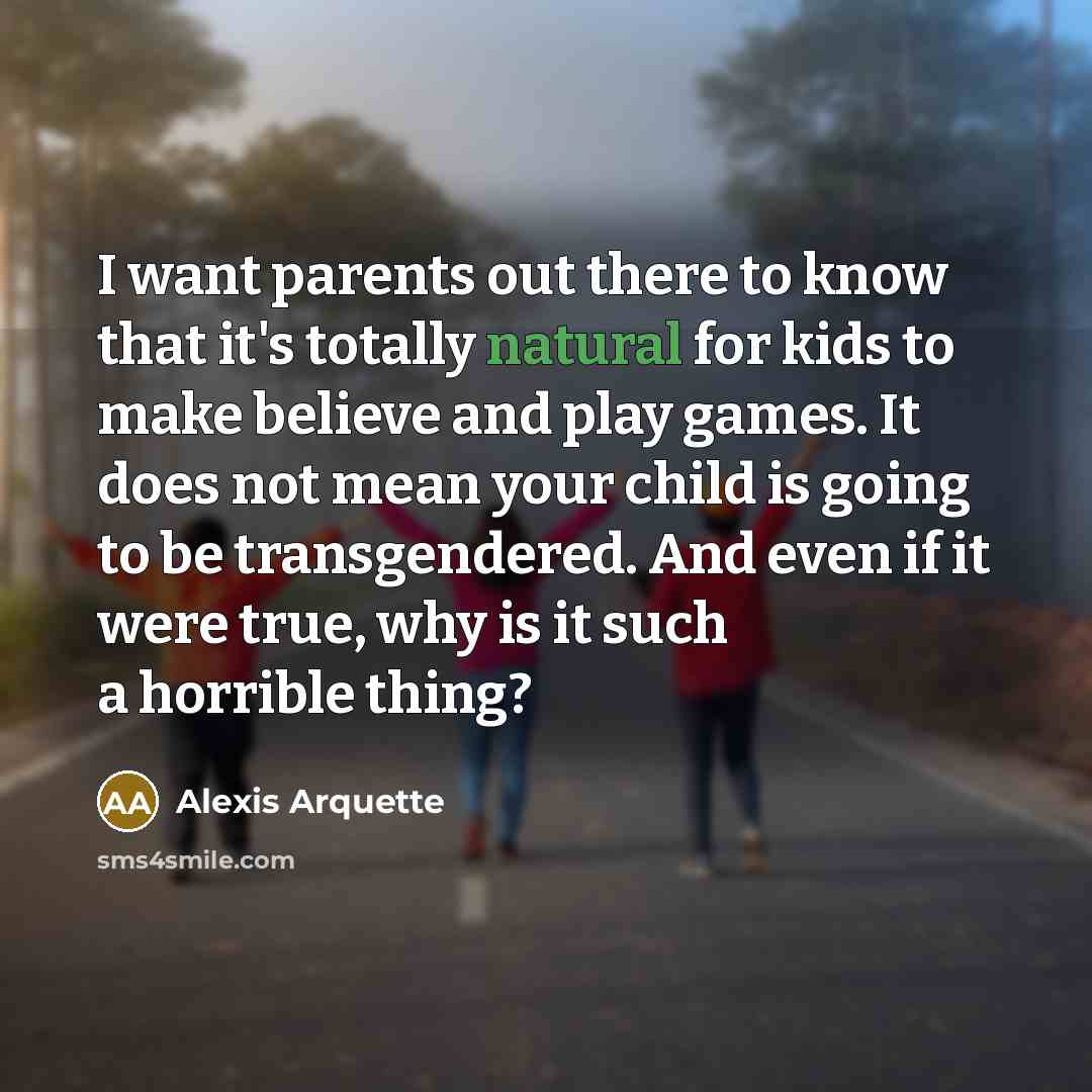 “I want parents out there to know that it's totally…” quote by Alexis Arquette