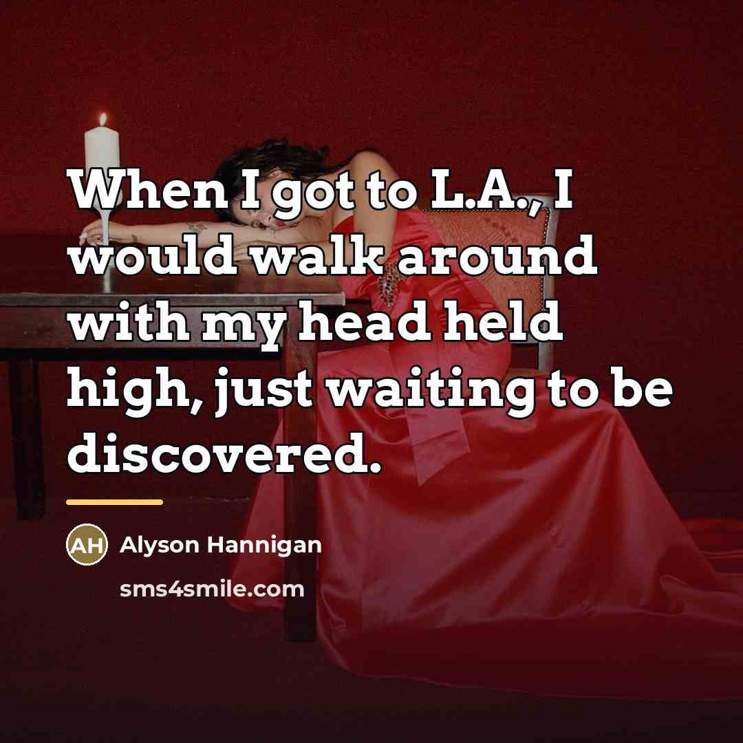 “When I got to L.A., I would walk around with…” quote by Alyson Hannigan