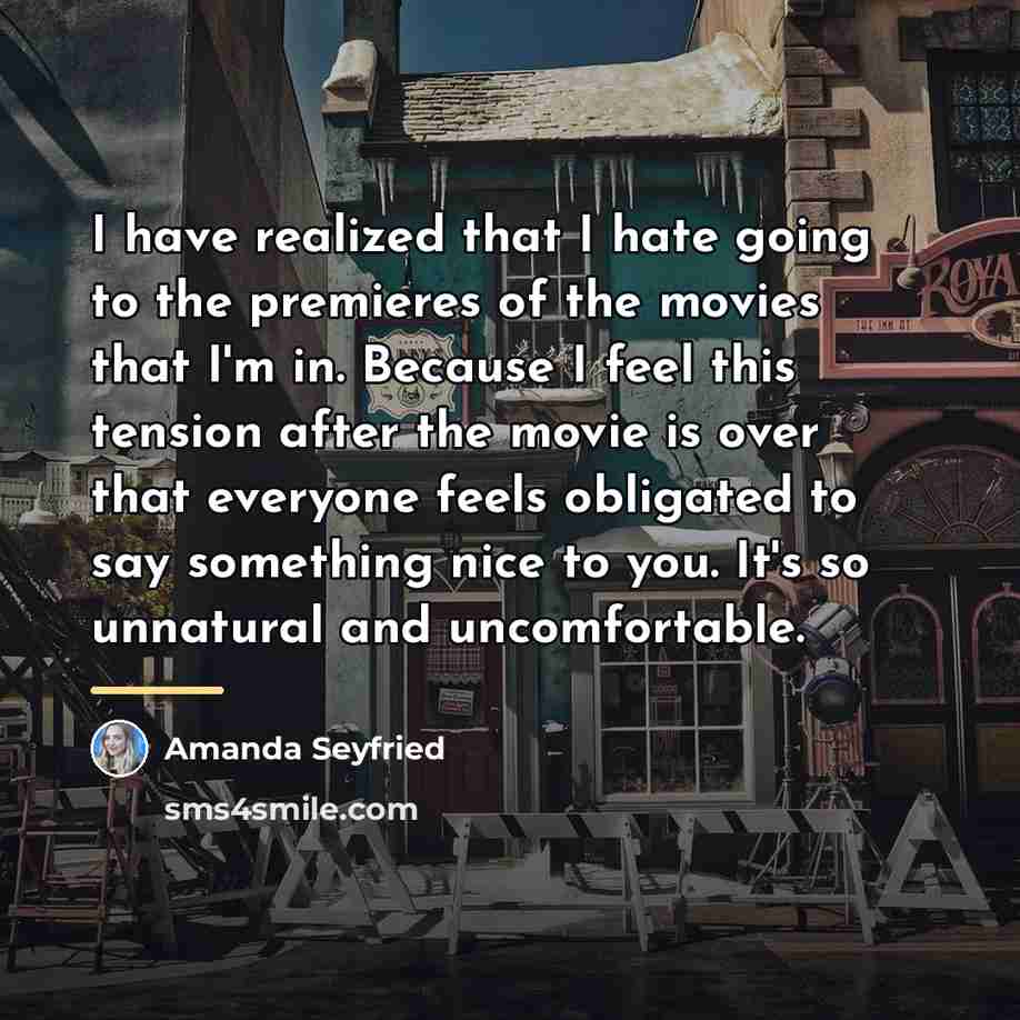 “I have realized that I hate going to the premieres…” quote by Amanda Seyfried