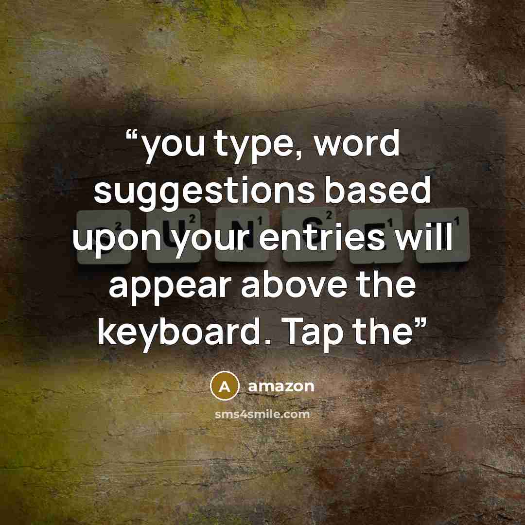 “you type, word suggestions based upon your entries will appear above the keyboard. Tap the” quote by Amazon