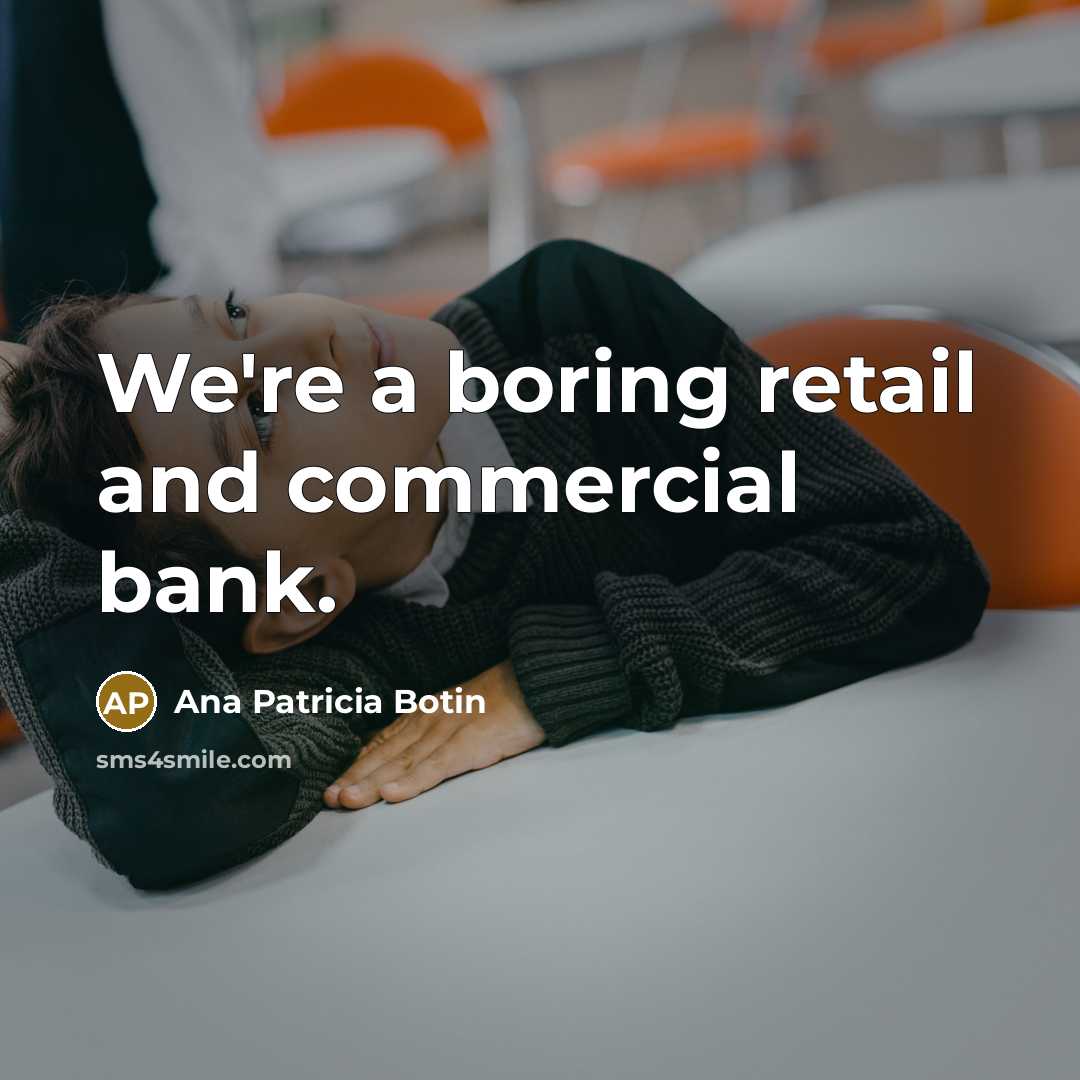 “We're a boring retail and commercial bank.…” quote by Ana Patricia Botin