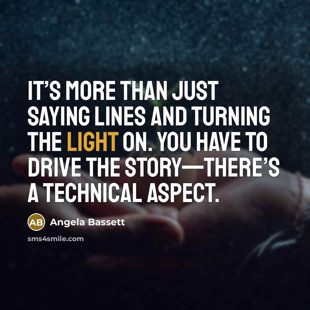 “It’s more than just saying lines and turning the light…” quote by Angela Bassett