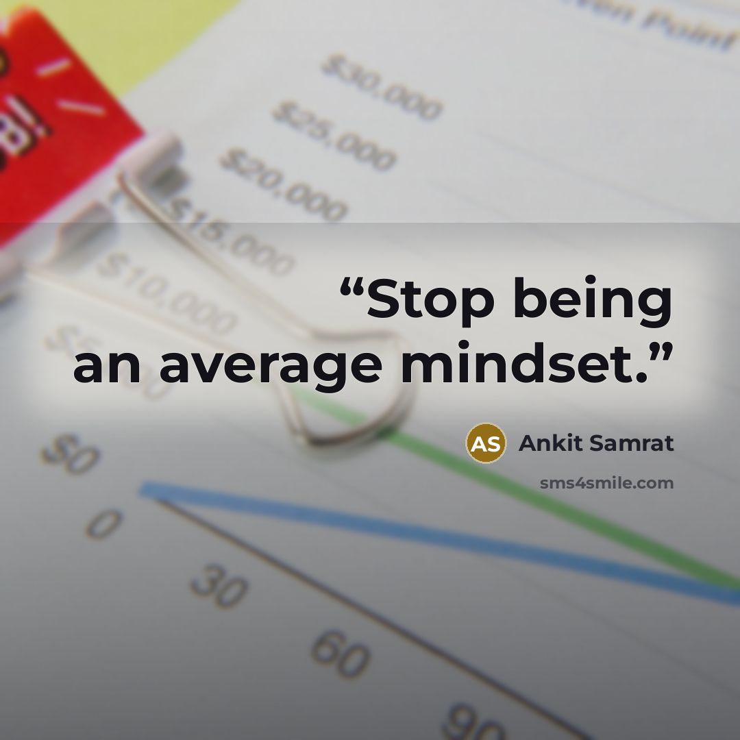 “Stop being an average mindset.” quote by Ankit Samrat