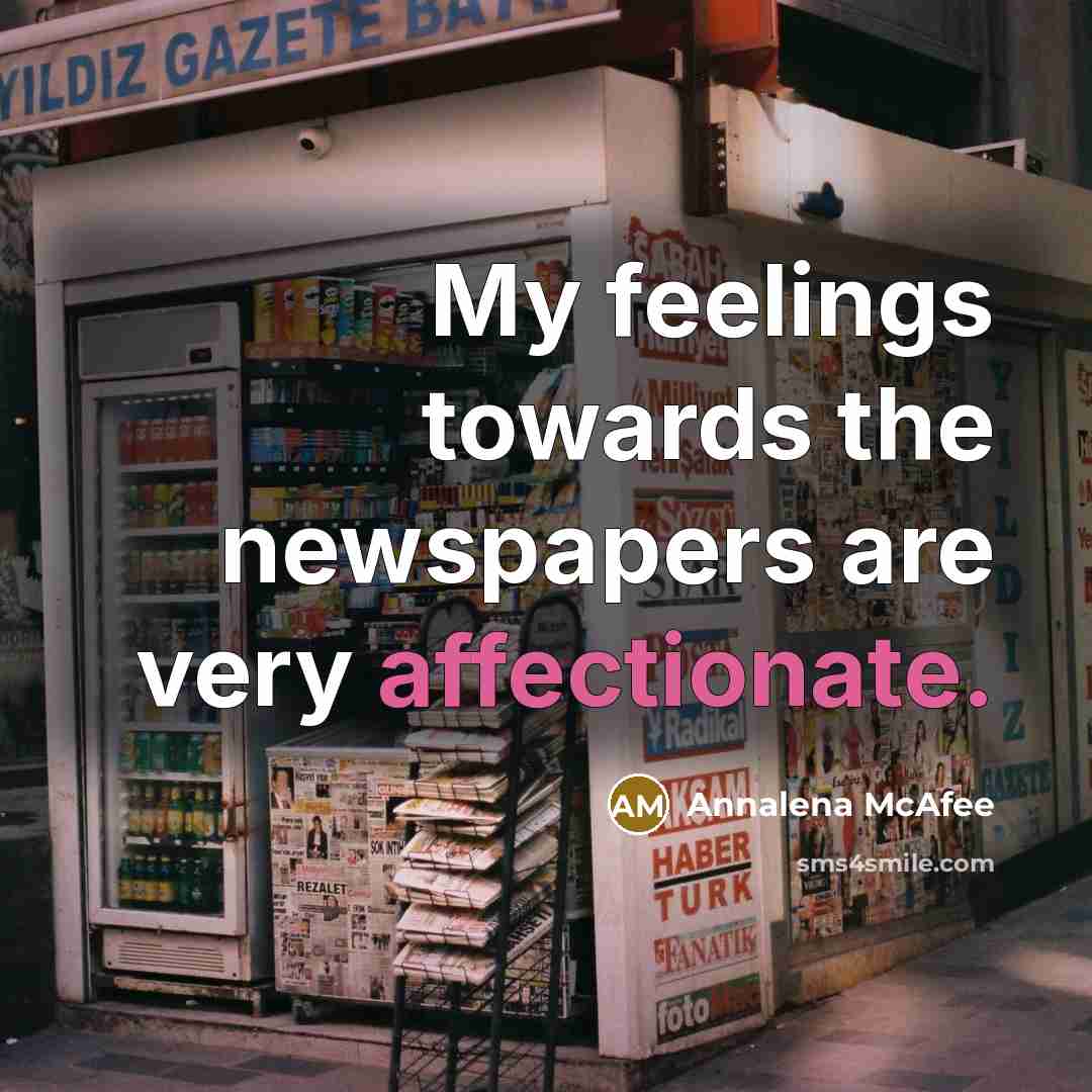 “My feelings towards the newspapers are very affectionate.…” quote by Annalena McAfee