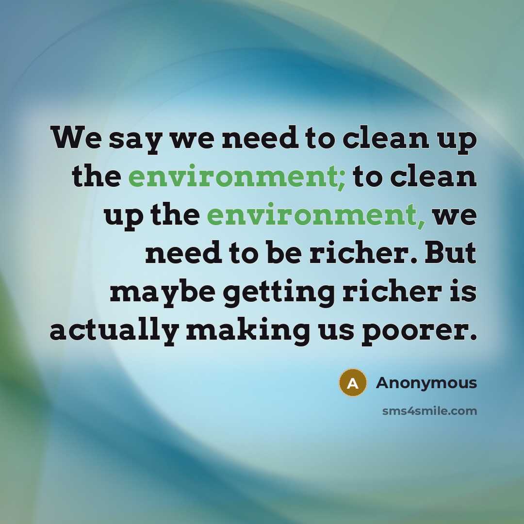 “We say we need to clean up the environment; to…” quote by Anonymous