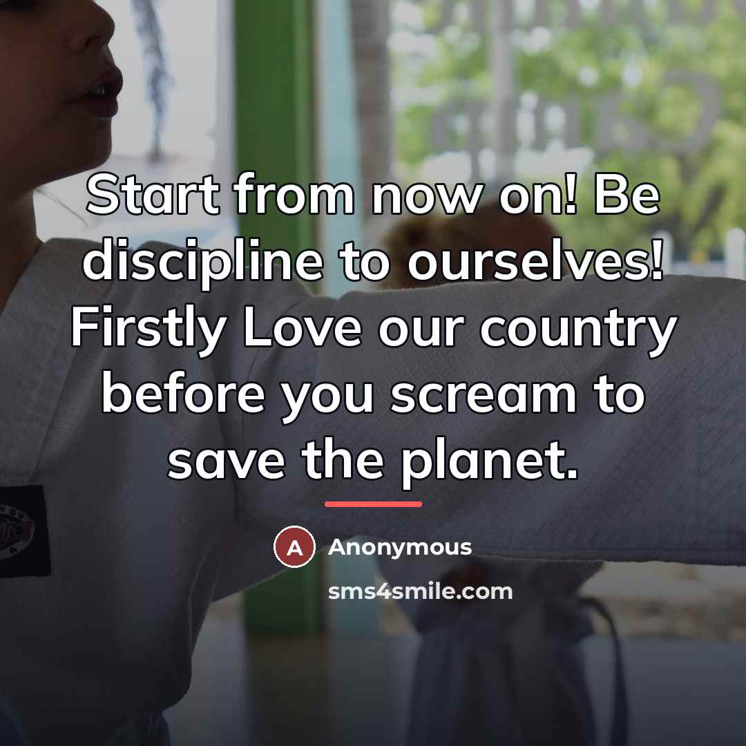 “Start from now on! Be discipline to ourselves! Firstly Love…” quote by Anonymous