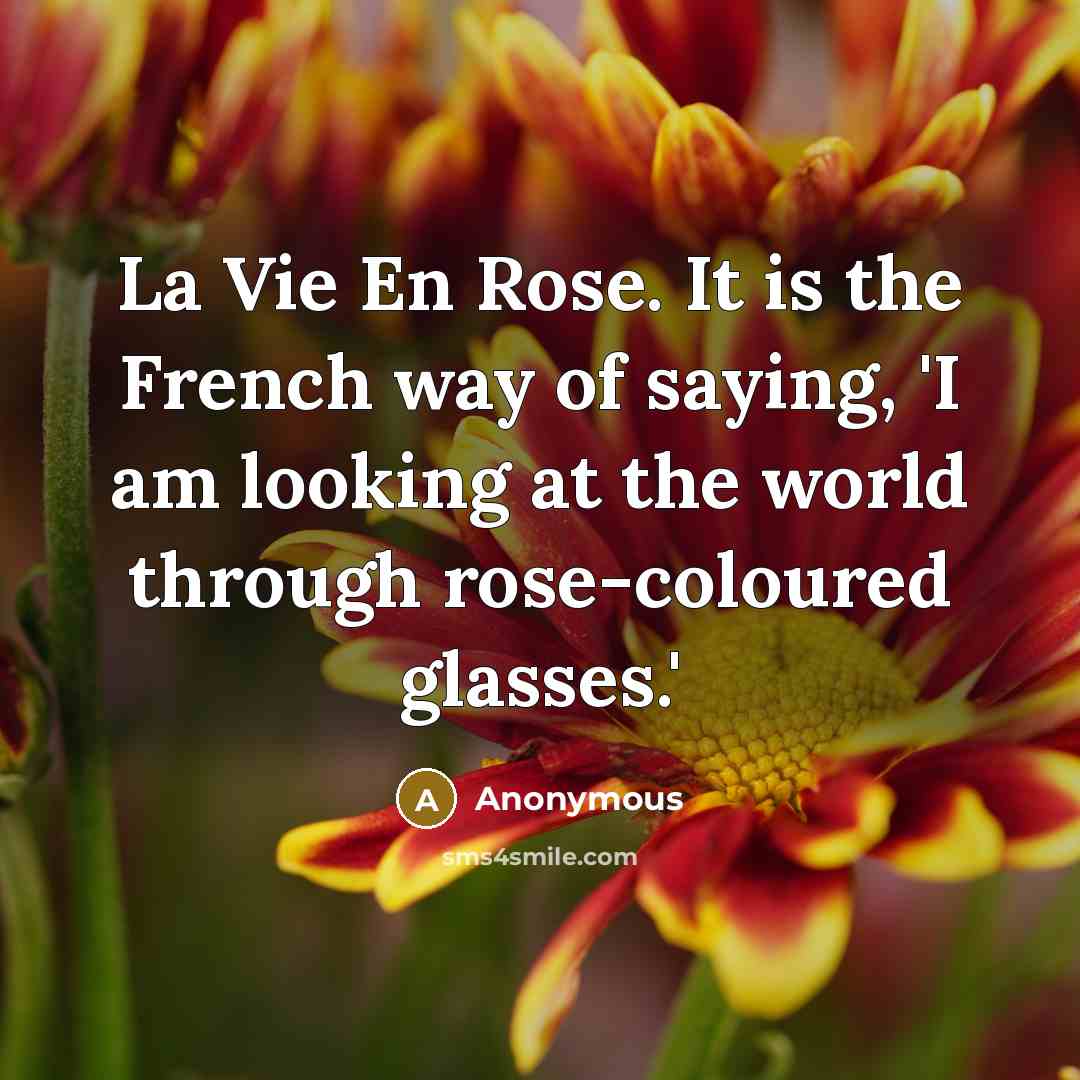 “La Vie En Rose. It is the French way of…” quote by Anonymous