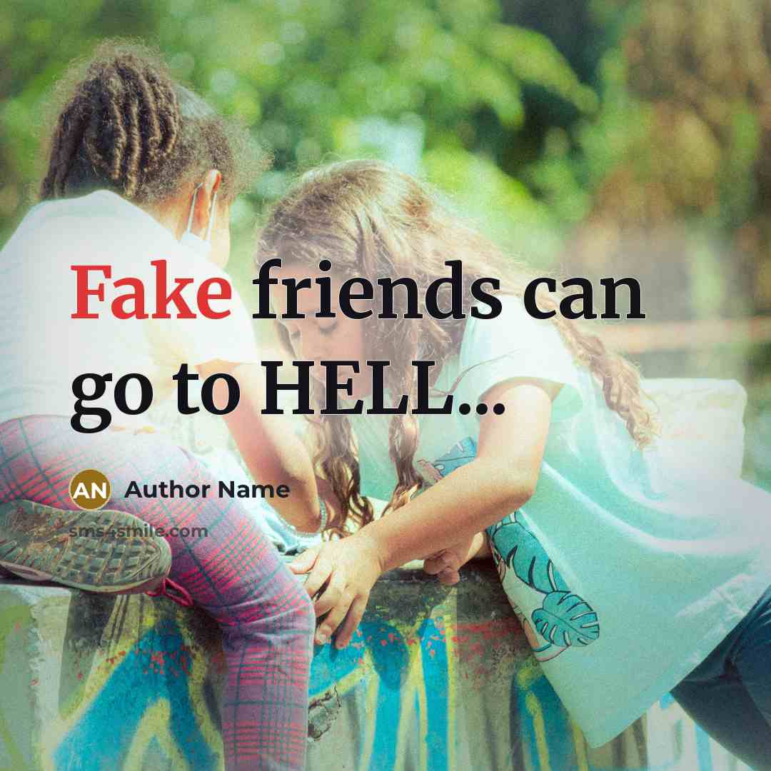 “Fake friends can go to HELL...…” quote by Author Name